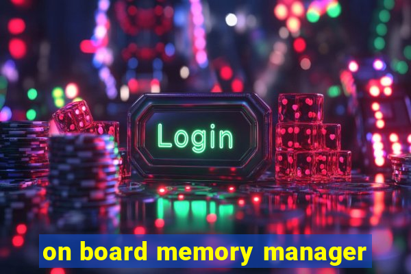 on board memory manager